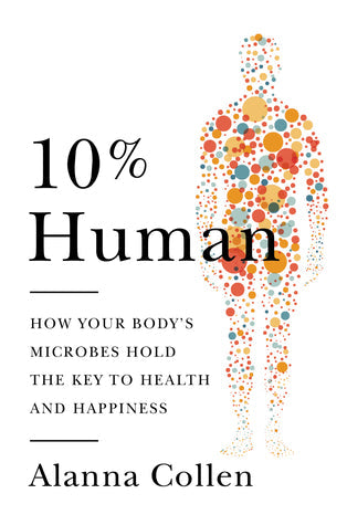 10% Human: How Your Body’s Microbes Hold the Key to Health and Happiness | O#Health