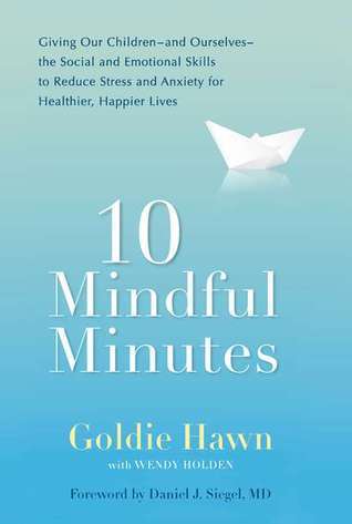 10 Mindful Minutes: Giving Our Children–and Ourselves–the Social and Emotional Skills to Reduce Stress and Anxiety for Healthier, Happy Lives | O#SelfHelp