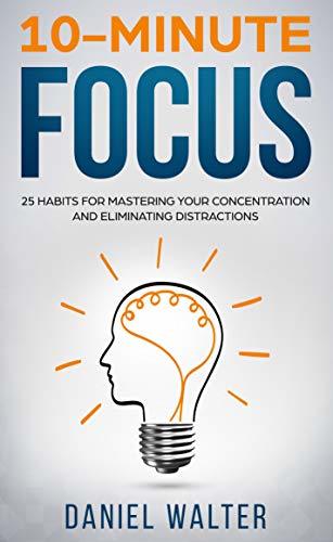 10-Minute Focus: 25 Habits for Mastering Your Concentration and Eliminating Distractions | O#Psychology