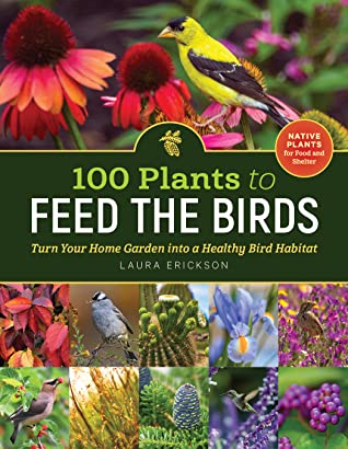 100 Plants to Feed the Birds: Turn Your Home Garden into a Healthy Bird Habitat | O#Environment
