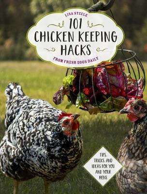 101 Chicken Keeping Hacks from Fresh Eggs Daily: Tips, Tricks, and Ideas for You and your Hens | O#ArtArchives