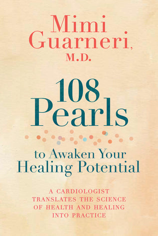 108 Pearls to Awaken Your Healing Potential: A Cardiologist Translates the Science of Health and Healing into Practice | O#Health