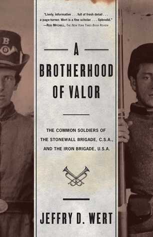 A Brotherhood Of Valor: The Common Soldiers Of The Stonewall Brigade C S A And The Iron Brigade U S A | O#CIVILWAR