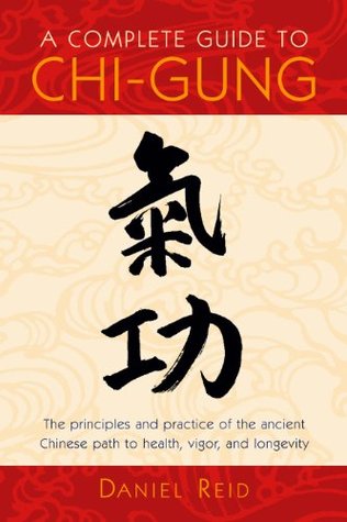 A Complete Guide to Chi-Gung: The Principles and Practice of the Ancient Chinese Path to Health, Vigor, and Longevity | O#Health