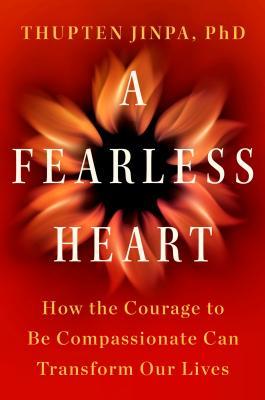A Fearless Heart: How the Courage to Be Compassionate Can Transform Our Lives | O#Religion