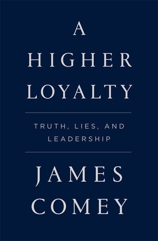 A Higher Loyalty: Truth, Lies, and Leadership | O#Autobiography