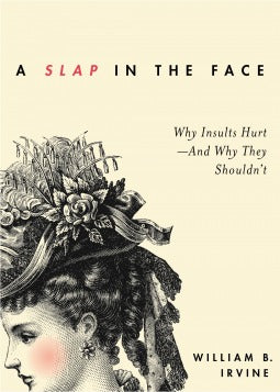 A Slap in the Face: Why Insults Hurt–And Why They Shouldn’t | O#Sociology