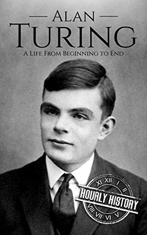 Alan Turing: A Life From Beginning to End (World War 2 Biographies Book 7) | O#WorldWarII