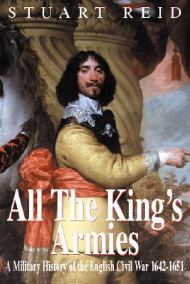 All the King’s Armies: A Military History of the English Civil War 1642-1651 | O#MilitaryHistory