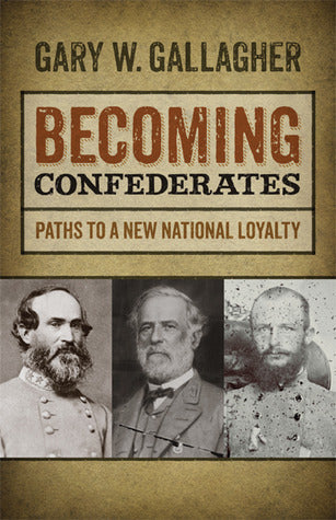 Becoming Confederates: Paths to a New National Loyalty | O#CIVILWAR