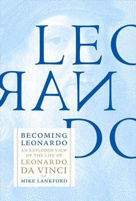 Becoming Leonardo: An Exploded View of the Life of Leonardo Da Vinci | O#ArtArchives