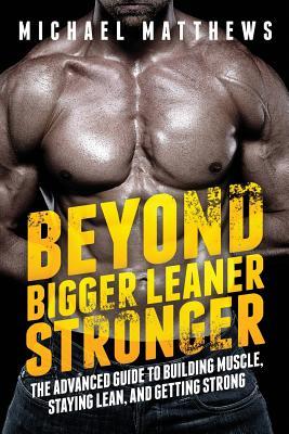 Beyond Bigger Leaner Stronger: The Advanced Guide to Building Muscle, Staying Lean, and Getting Strong | O#Health