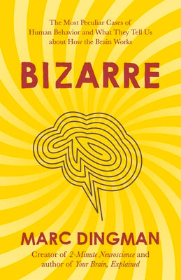 Bizarre: The Most Peculiar Cases of Human Behavior and What They Tell Us about How the Brain Works | O#MentalHealth