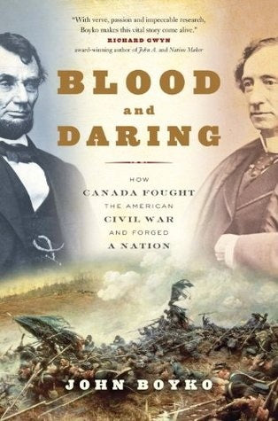 Blood and Daring: How Canada Fought the American Civil War and Forged a Nation | O#CIVILWAR