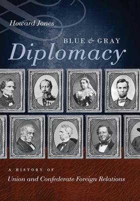 Blue and Gray Diplomacy: A History of Union and Confederate Foreign Relations | O#CIVILWAR