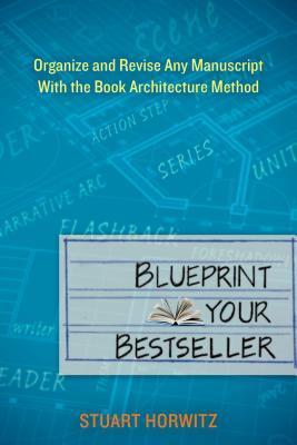 Blueprint Your Bestseller: Organize and Revise Any Manuscript with the Book Architecture Method | O#SelfHelp