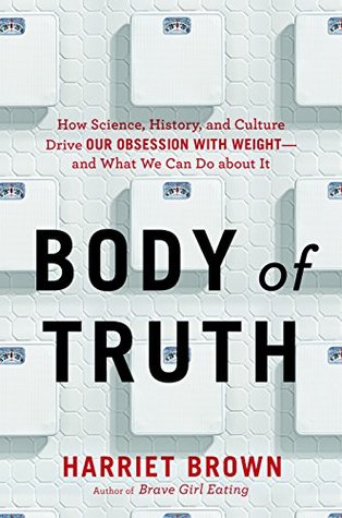 Body of Truth: How Science, History, and Culture Drive Our Obsession with Weight–and What We Can Do about It | O#Health
