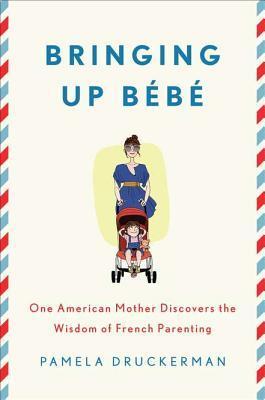 Bringing Up Bébé: One American Mother Discovers the Wisdom of French Parenting | O#Autobiography