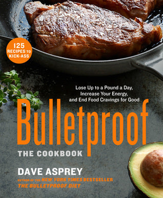 Bulletproof: The Cookbook: Lose Up to a Pound a Day, Increase Your Energy, and End Food Cravings for Good | O#Health