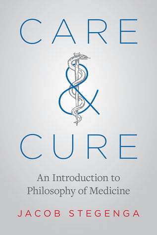 Care and Cure: An Introduction to Philosophy of Medicine | O#Health