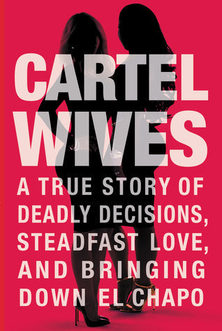 Cartel Wives: A True Story of Deadly Decisions, Steadfast Love, and Bringing Down El Chapo | O#TrueCrime