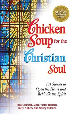 Chicken Soup for the Christian Soul: Stories to Open the Heart and Rekindle the Spirit (Chicken Soup for the Soul) | O#Religion
