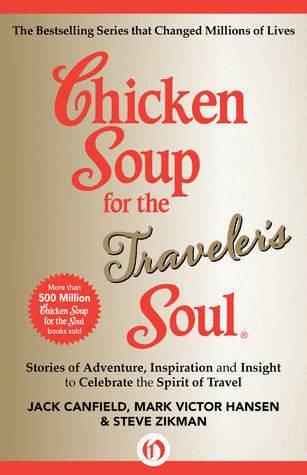 Chicken Soup for the Traveler’s Soul: Stories of Adventure, Inspiration and Insight to Celebrate the Spirit of Travel | O#Travel