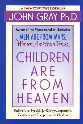 Children Are from Heaven: Positive Parenting Skills for Raising Cooperative, Confident, and Compassionate Children | O#SelfHelp