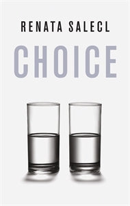 Choice by Renata Salecl | O#Sociology