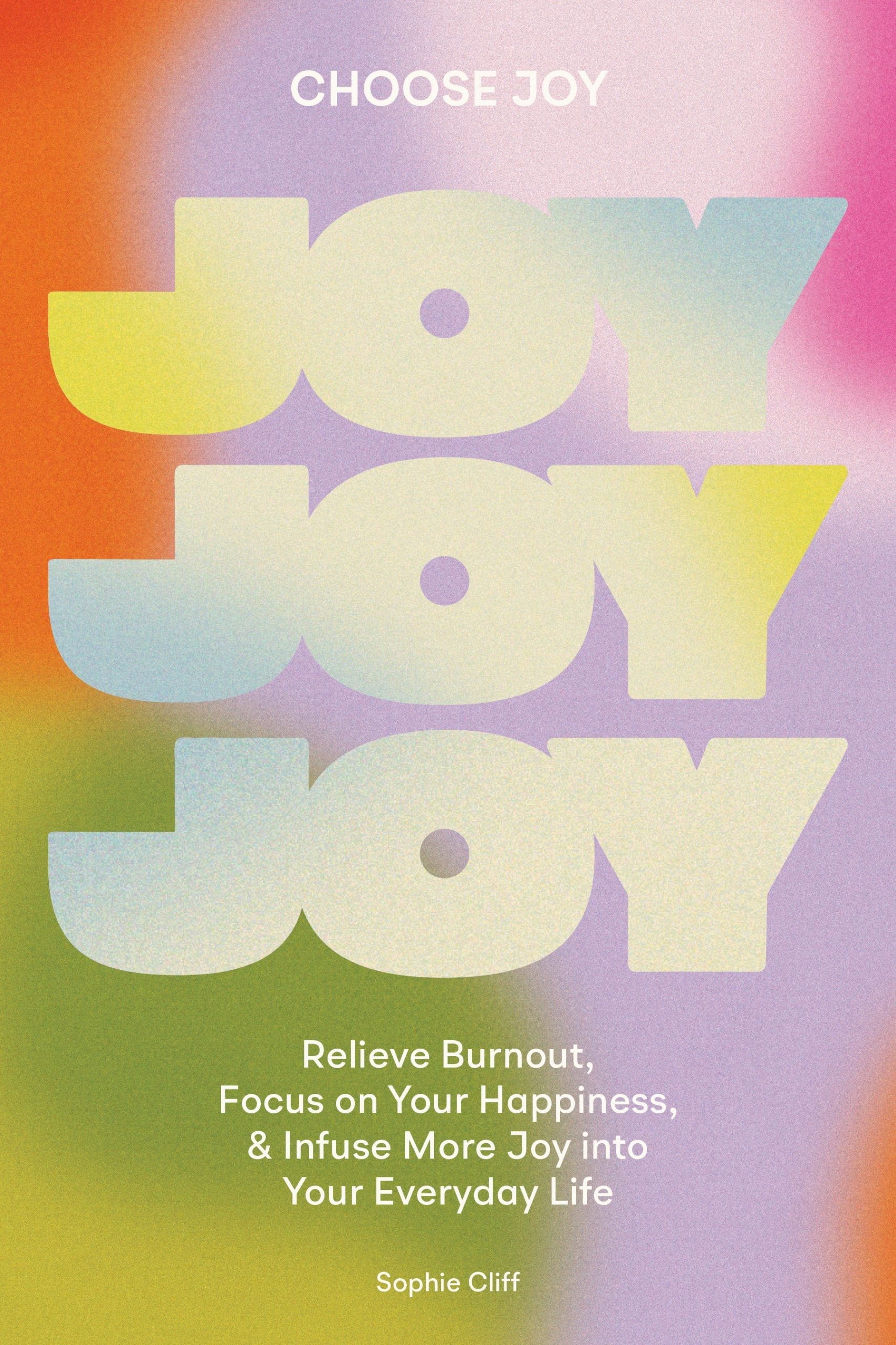 Choose Joy: Relieve Burnout, Focus on Your Happiness, and Infuse More Joy into Your Everyday Life | O#SelfHelp