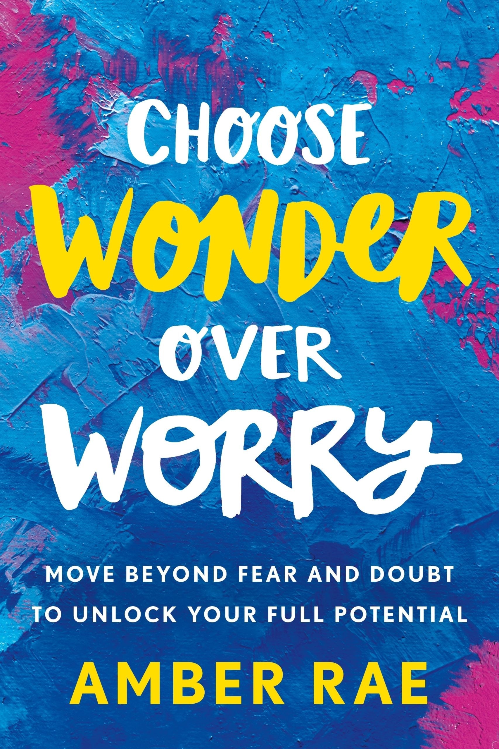Choose Wonder Over Worry: Move Beyond Fear and Doubt to Unlock Your Full Potential | O#MentalHealth