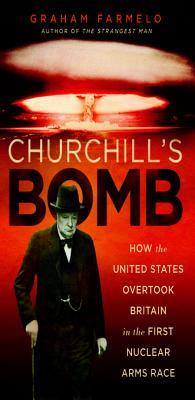 Churchill's Bomb: How the United States Overtook Britain in the First Nuclear Arms Race | O#Science