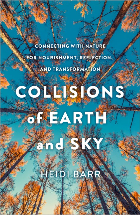 Collisions of Earth and Sky: Connecting with Nature for Nourishment, Reflection, and Transformation | O#SelfHelp