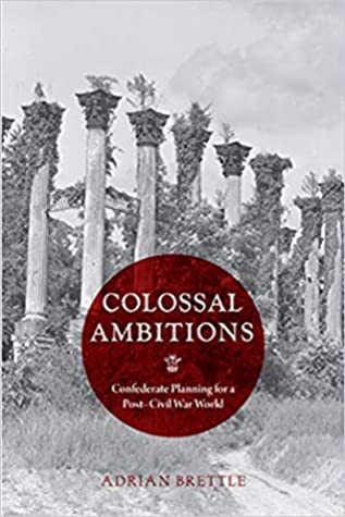 Colossal Ambitions: Confederate Planning for a Post-Civil War World | O#CIVILWAR