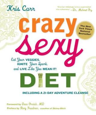 Crazy Sexy Diet: Eat Your Veggies, Ignite Your Spark, and Live Like You Mean It! | O#Health