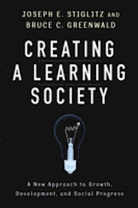 Creating a Learning Society: A New Approach to Growth, Development, and Social Progress (Kenneth Arrow Lecture Series) | O#Sociology