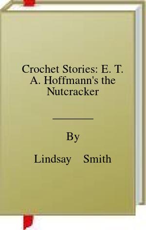 Crochet Stories: E. T. A. Hoffmann’s the Nutcracker | O#ArtArchives