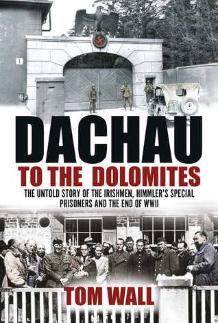 Dachau to the Dolomites: The Untold Story of the Irishmen, Himmler’s Special Prisoners and the End of WWII | O#MilitaryHistory