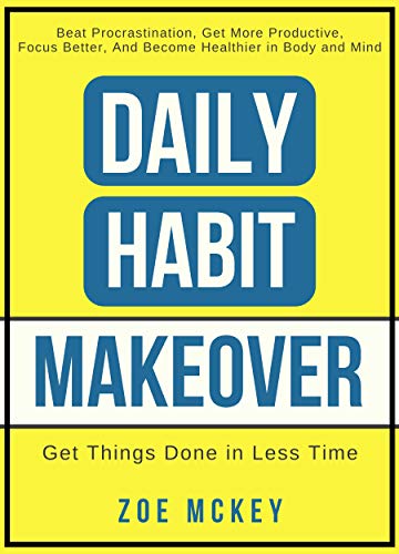 Daily Habit Makeover: Beat Procrastination, Get More Productive, Focus Better, and Become Healthier in Body and Mind (Daily Habit Series Book 1) | O#SelfHelp