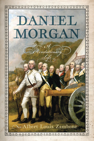 Daniel Morgan: A Revolutionary Life | O#MilitaryHistory