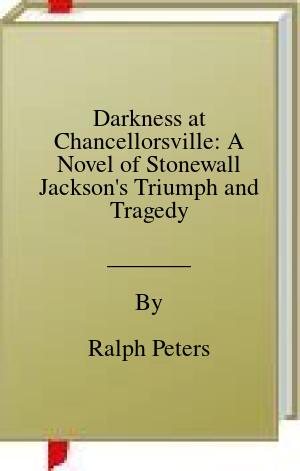 Darkness at Chancellorsville: A Novel of Stonewall Jackson’s Triumph and Tragedy | O#MilitaryHistory