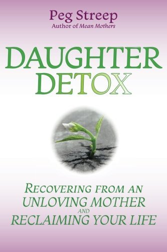 Daughter Detox: Recovering from An Unloving Mother and Reclaiming Your Life | O#MentalHealth