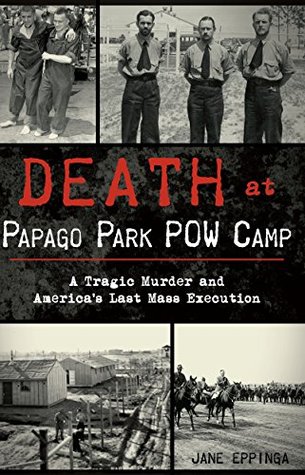 Death at Papago Park POW Camp: A Tragic Murder and America’s Last Mass Execution (True Crime) | O#TrueCrime