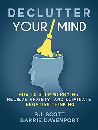 Declutter Your Mind: How to Stop Worrying, Relieve Anxiety, and Eliminate Negative Thinking (Mindfulness Books Series Book 1) | O#Psychology