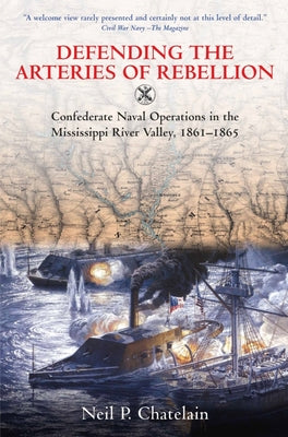 Defending the Arteries of Rebellion: Confederate Naval Operations in the Mississippi River Valley, 1861-1865 | O#CIVILWAR