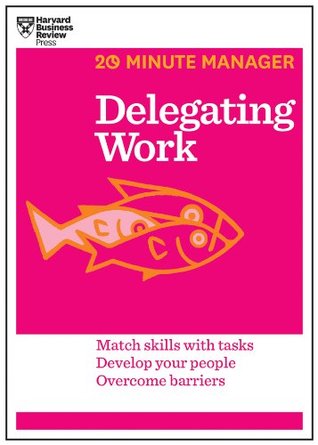 Delegating Work (HBR 20-Minute Manager Series) | O#MANAGEMENT