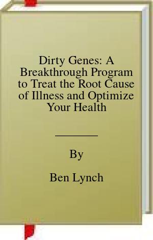 Dirty Genes: A Breakthrough Program to Treat the Root Cause of Illness and Optimize Your Health | O#Health