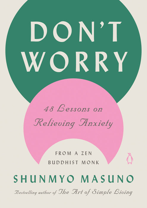 Don’t Worry: 48 Lessons on Relieving Anxiety from a Zen Buddhist Monk | O#MentalHealth