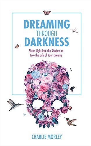 Dreaming through Darkness: Shine Light into the Shadow to Live the Life of Your Dreams | O#MentalHealth