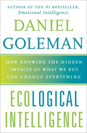 Ecological Intelligence: How Knowing the Hidden Impacts of What We Buy Can Change Everything | O#Environment